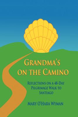 Image for Grandma's on the Camino: Reflections on a 48-Day Pilgrimage Walk to Santiago