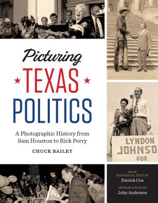 Picturing Texas Politics: A Photographic History from Sam Houston to Rick Perry (Focus on American History Series)