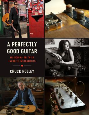 A Perfectly Good Guitar: Musicians on Their Favorite Instruments