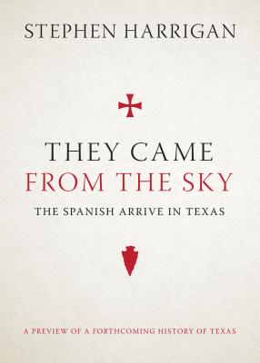 Image for THEY CAME FROM THE SKY: THE SPANISH ARRIVE IN TEXAS