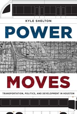 Image for Power Moves Transportation, Politics, and Development in Houston Power Moves Transportation, Politics, and Development in Houston
