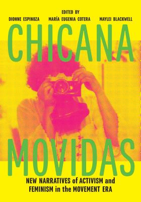 Chicana Movidas: New Narratives of Activism and Feminism in the Movement Era