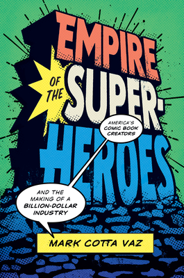 Empire of the Superheroes: Americas Comic Book Creators and the Making of a Billion-Dollar Industry (World Comics and Graphic Nonfiction Series)