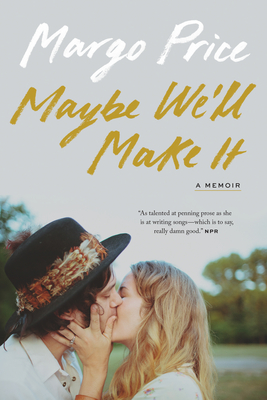 Maybe We'll Make It: A Memoir (American Music Series)
