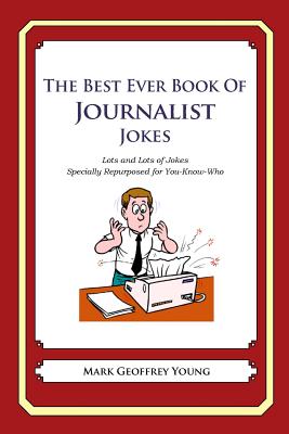 The Best Ever Book of Journalist Jokes: Lots and Lots of Jokes Specially Repurposed for You-Know-Who
