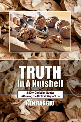 Truth In A Nutshell: 2000+ Christian Quotes: Affirming the Biblical way of life.