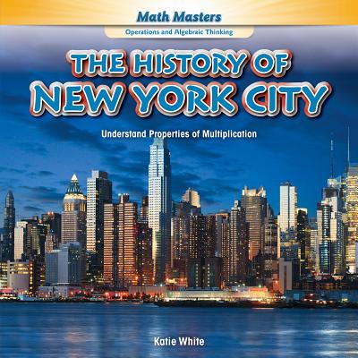 The History of New York City: Understand Properties of Multiplication (Math Masters: Operations and Algebraic Thinking)