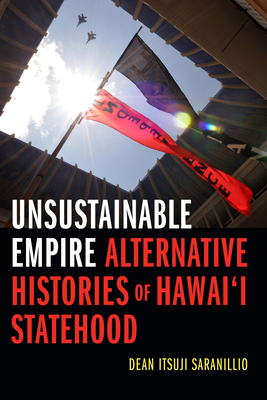 Unsustainable Empire: Alternative Histories of Hawaii Statehood