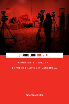 Channeling the State: Community Media and Popular Politics in Venezuela (Radical Amricas)