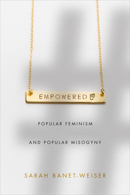 Empowered: Popular Feminism And Popular Misogyny