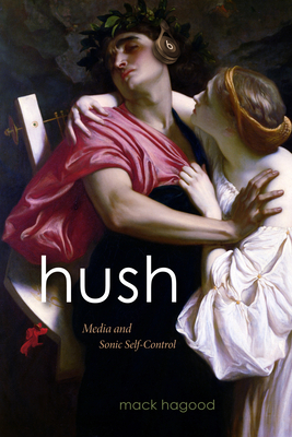 Hush: Media and Sonic Self-Control (Sign, Storage, Transmission)