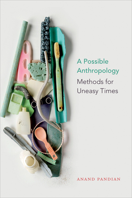 Possible Anthropology: Methods for Uneasy Times
