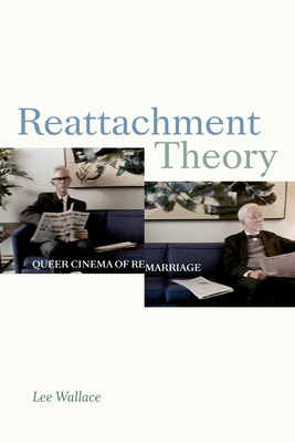 Image for Reattachment Theory: Queer Cinema of Remarriage (a Camera Obscura book)