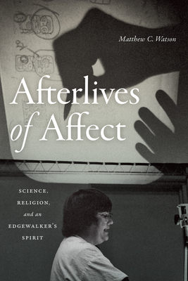 Afterlives of Affect: Science, Religion, and an Edgewalkers Spirit