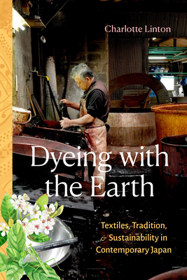 Dyeing with the Earth: Textiles, Tradition, and Sustainability in Contemporary Japan