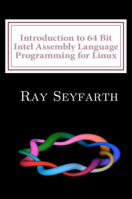 Introduction to 64 Bit Intel Assembly Language Programming for Linux