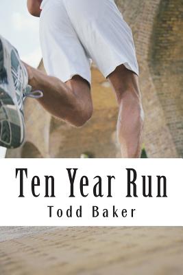Ten Year Run: A Marathoning Memoir (Be Who You Are, Like What You Like, and Do Cool Stuff: The Collection)