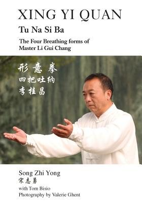 Image for Xing Yi Quan Tu Na Si Ba: The Four Breathing Forms of Master Li Gui Chang Xing Yi Quan Tu Na Si Ba: The Four Breathing Forms of Master Li Gui Chang