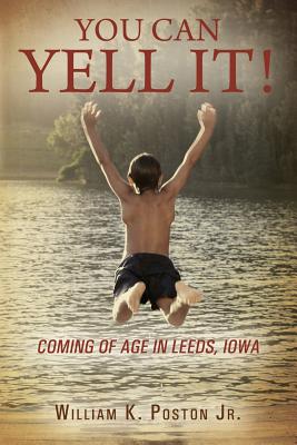 Image for You Can Yell It! Coming of Age in Leeds, Iowa You Can Yell It! Coming of Age in Leeds, Iowa