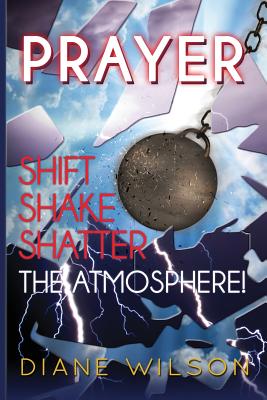 Image for Prayer: Shift-Shake-Shatter the Atmosphere Prayer: Shift-Shake-Shatter the Atmosphere