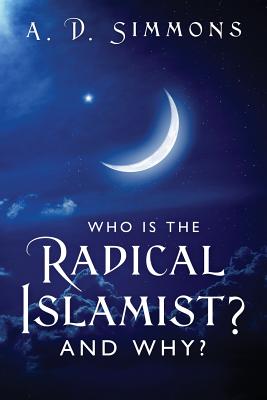 Image for Who Is the Radical Islamist and Why Who Is the Radical Islamist and Why