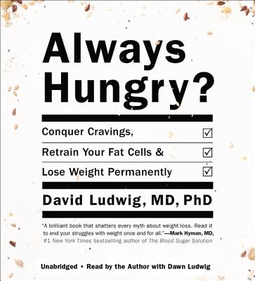 Always Hungry: Conquer Cravings, Retrain Your Fat Cells, and Lose Weight Permanently