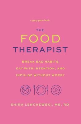 Food Therapist: Break Bad Habits, Eat with Intention, and Indulge Without Worry