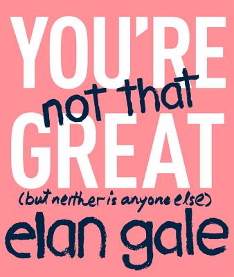 Image for You're Not That Great: (but neither is anyone else) You're Not That Great: (but neither is anyone else)