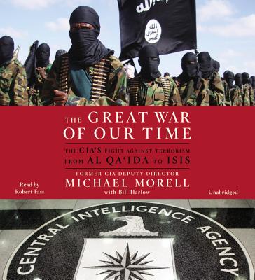 Image for The Great War of Our Time: The CIA's Fight Against Terrorism--From al Qa'ida to ISIS The Great War of Our Time: The CIA's Fight Against Terrorism--From al Qa'ida to ISIS