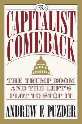 The Capitalist Comeback: The Trump Boom and the Left's Plot to Stop It