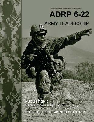 Image for Army Doctrine Reference Publication ADRP 6-22 (FM 6-22) Army Leadership August 2012 Army Doctrine Reference Publication ADRP 6-22 (FM 6-22) Army Leadership August 2012