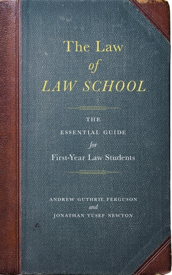 The Law of Law School: The Essential Guide for First-Year Law Students