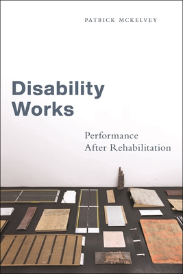 Disability Works (Performance and American Cultures)