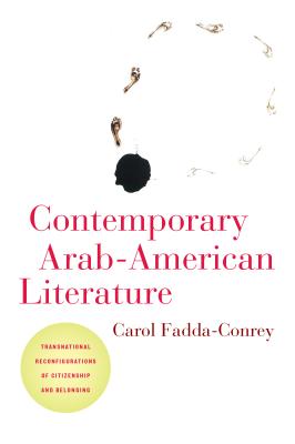 Contemporary Arab-American Literature: Transnational Reconfigurations of Citizenship and Belonging (American Literatures Initiative)
