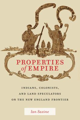 Image for Properties of Empire: Indians, Colonists, and Land Speculators on the New England Frontier