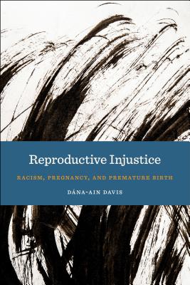 Reproductive Injustice (Anthropologies of American Medicine: Culture, Power, and Practice)