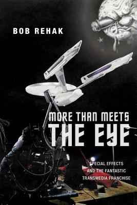 More Than Meets the Eye: Special Effects and the Fantastic Transmedia Franchise (Postmillennial Pop, 19)
