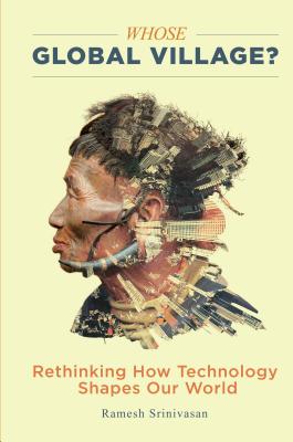 Whose Global Village: Rethinking How Technology Shapes Our World