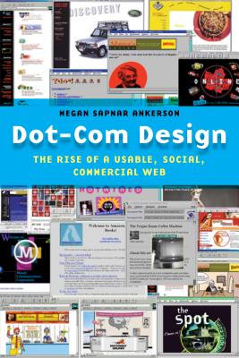 Dot-Com Design: The Rise of a Usable, Social, Commercial Web (Critical Cultural Communication, 15)
