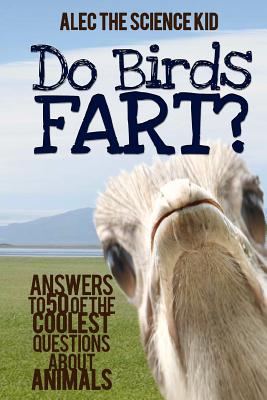 Image for Do Birds Fart: Answers to 50 of the Coolest Questions About Animals Do Birds Fart: Answers to 50 of the Coolest Questions About Animals