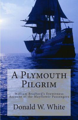 A Plymouth Pilgrim - William Bradford's Account Of The Mayflower Passengers