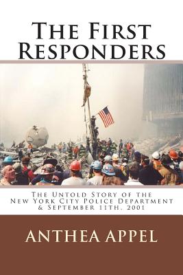 The First Responders: The Untold Story of the New York City Police Department & September 11th, 2001 [Paperback] Appel, Anthea