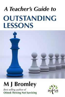 A Teacher's Guide to Outstanding Lessons: A Practical Handbook for Busy Teachers
