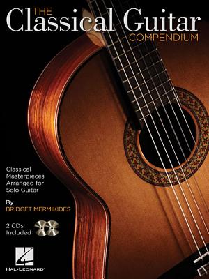 The Classical Guitar Compendium Classical Masterpieces Arranged for Solo Guitar Tablature Edition with Online Audio Features Works by Bach, Beethoven, Mozart Hal Leonard Guitar Songbook