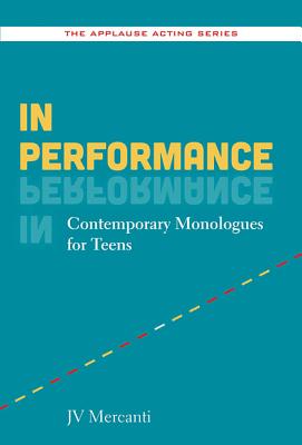In Performance: Contemporary Monologues for Teens (Applause Acting Series) Image for In Performance: Contemporary Monologues for Teens (Applause Acting Series)