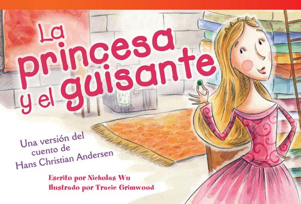 Teacher Created Materials - Literary Text: La princesa y el guisante (The Princess and the Pea) - Una versin del cuento de Hans Christian Andersen (A Retelling of Hans Christian Andersen's Story) - Grade 1 - Guided Reading Level G