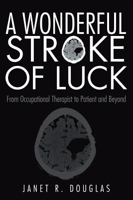 A Wonderful Stroke of Luck: From Occupational Therapist to Patient and Beyond