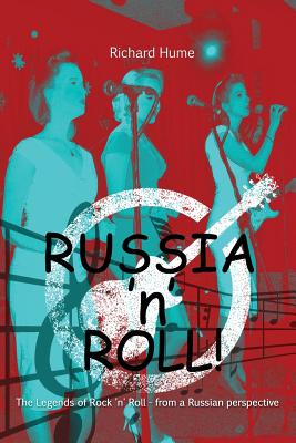 Russia 'n' Roll!: The Legends of Rock 'n' Roll - from a Russian Perspective