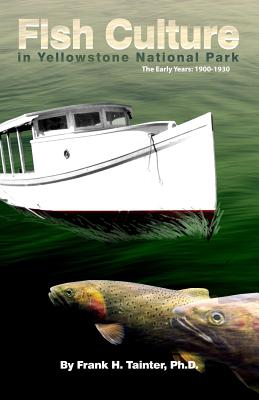 Fish Culture in Yellowstone National Park: The Early Years 1900-1930