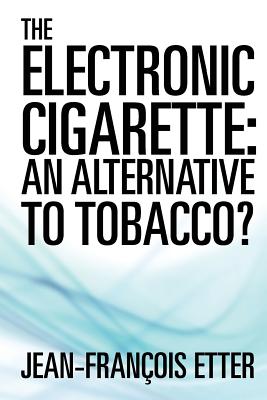The Electronic Cigarette: An Alternative to Tobacco